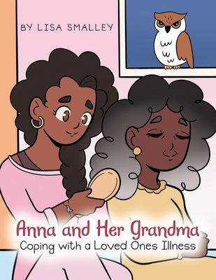 Anna and Her Grandma Coping with a Loved One's Illness Paperback Xlibris Us