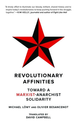 Revolutionary Affinities: Toward a Marxist Anarchist Solidarity Paperback PM Press