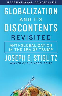 Globalization and Its Discontents Revisited: Anti-Globalization in the Era of Trump by Stiglitz, Joseph E.