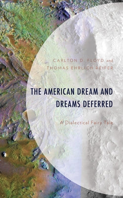 The American Dream and Dreams Deferred: A Dialectical Fairy Tale by Floyd, Carlton D.