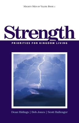 Mighty Men of Valor: Book 1 - Strength: Priorities for Kingdom Living Paperback Createspace Independent Publishing Platform