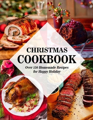 Christmas Cookbook: Over 150 Homemade Recipes for Happy Holiday Paperback Independently Published