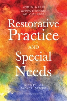 Restorative Practice and Special Needs: A Practical Guide to Working Restoratively with Young People Paperback Jessica Kingsley Publishers