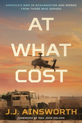 At What Cost: America's War in Afghanistan and Words From Those Who Served Paperback Pendragon Consulting LLC