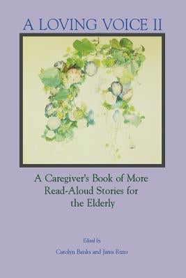 A Loving Voice II: A Caregiver's Book of More Read-Aloud Stories for the Elderly Paperback Charles Press Pubs(PA)
