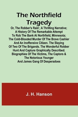 The Northfield Tragedy; or, the Robber's Raid; A Thrilling Narrative; A history of the remarkable attempt to rob the bank at Northfield, Minnesota; th Paperback Alpha Edition