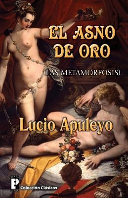 El Asno de Oro: Las Metamorfosis by Apuleyo, Lucio