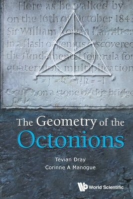 The Geometry of the Octonions Paperback World Scientific Publishing Company