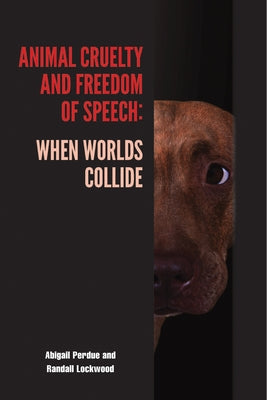 Animal Cruelty and Freedom of Speech: When Worlds Collide by Perdue, Abigail