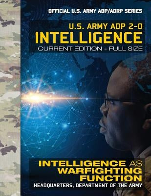 Intelligence: US Army ADP 2-0: Intelligence as Warfighting Function: Current, Full-Size Edition - Giant 8.5" x 11" Format - Official by Media, Carlile