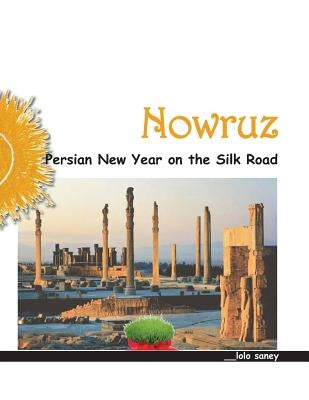 Nowruz: Persian New Year on the Silk Road Paperback Independently Published