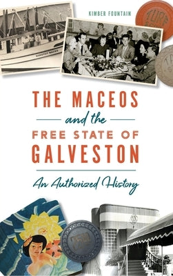 Maceos and the Free State of Galveston: An Authorized History by Fountain, Kimber