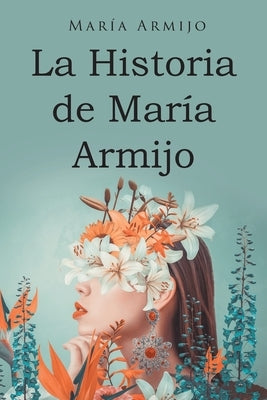 La Historia de María Armijo by Armijo, María