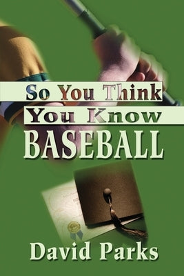 So You Think You Know Baseball by Parks, David