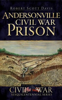 Andersonville Civil War Prison by Davis, Robert Scott