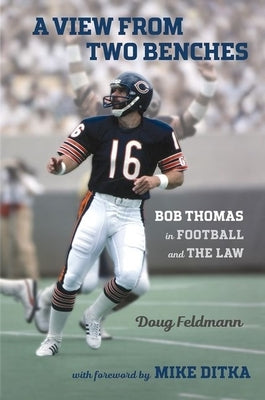 A View from Two Benches: Bob Thomas in Football and the Law by Feldmann, Doug