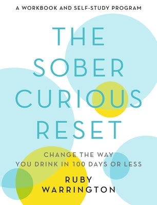 The Sober Curious Reset: Change the Way You Drink in 100 Days or Less by Warrington, Ruby