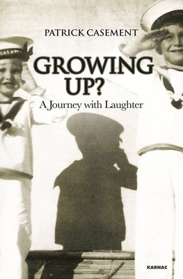 Growing Up?: A Journey with Laughter by Casement, Patrick