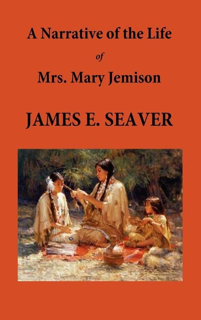 A Narrative of the Life of Mrs. Mary Jemison by Seaver, E. James