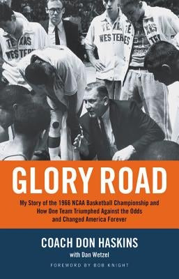 Glory Road: My Story of the 1966 NCAA Basketball Championship and How One Team Triumphed Against the Odds and Changed America Fore by Haskins, Don