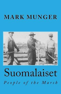Suomalaiset: People of the Marsh Paperback Cloquet River Press