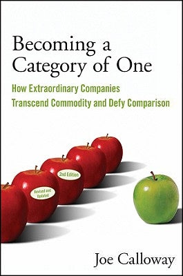 Becoming a Category of One: How Extraordinary Companies Transcend Commodity and Defy Comparison Paperback Wiley