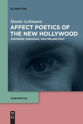 Affect Poetics of the New Hollywood by Lehmann, Hauke