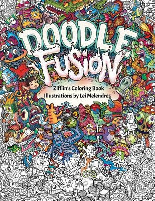 Doodle Fusion: Zifflin's Coloring Book by Melendres, Lei