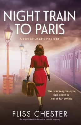 Night Train to Paris: An unputdownable historical murder mystery by Chester, Fliss