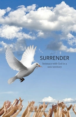 Surrender: Intimacy with God in a new territory Trilogy Christian Publishing