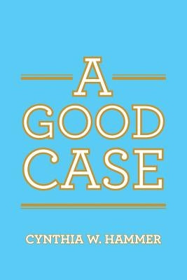 A Good Case by Hammer, Cynthia W.