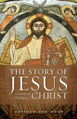 The Story of Jesus: A History and Theology of Christ Paperback Ancient Faith Publishing