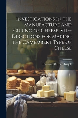 Investigations in the Manufacture and Curing of Cheese. VII.--Directions for Making the Camembert Type of Cheese Paperback Legare Street Press