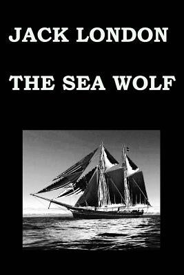 The Sea Wolf by Jack London Createspace Independent Publishing Platform