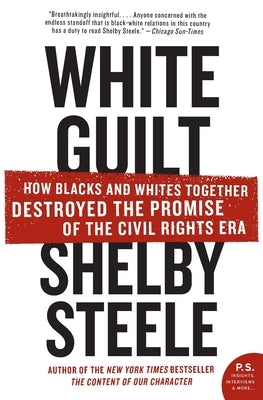 White Guilt: How Blacks and Whites Together Destroyed the Promise of the Civil Rights Era Paperback Harper Perennial