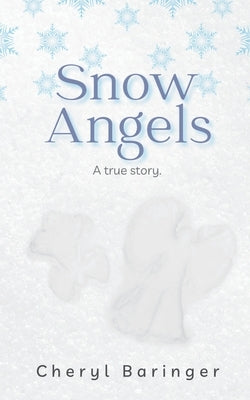 Snow Angels: A true story. by Baringer, Cheryl