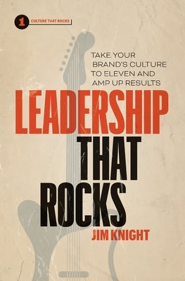 Leadership That Rocks: Take Your Brand's Culture to Eleven and Amp Up Results Paperback Page Two Books, Inc.