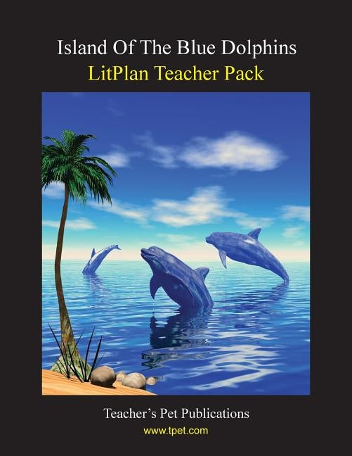 Litplan Teacher Pack: Island of the Blue Dolphins Paperback Teacher's Pet Publications