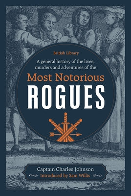 A General History of the Lives, Murders and Adventures of the Most Notorious Rogues by Johnson, Captain Charles