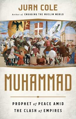 Muhammad: Prophet of Peace Amid the Clash of Empires by Cole, Juan