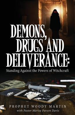 Demons, Drugs and Deliverance by Martin, Prophet Woody