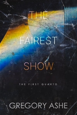 The Fairest Show by Ashe, Gregory