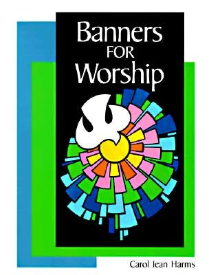 Banners for Worship by Harms, Carol Jean