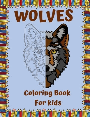 WOLVES Coloring Book For kids: A Unique Wolf Designs For Wolf Lovers/wolf coloring book/Wolf Coloring Books For Girls and Boys/ Amazing Collection of by Edition, Loups