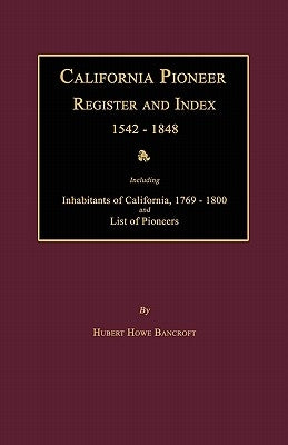 California Pioneer Register and Index 1542-1848 by Bancroft, Hubert Howe