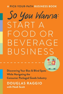 So You Wanna: Start a Food or Beverage Business: A Pick-Your-Path Business Book by Raggio, Douglas