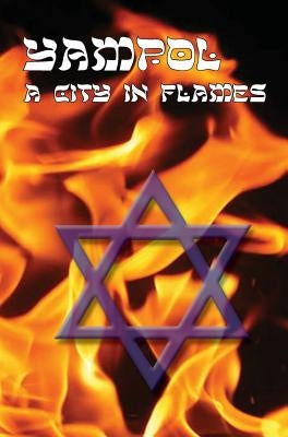 A City in Flames - Yizkor (Memorial) Book of Yampol, Ukraine by Gellman, Leon