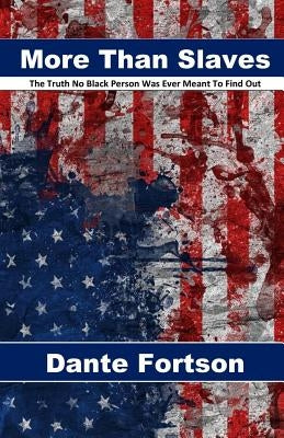 More Than Slaves: The Truth No Black Person Was Ever Meant To Find Out Paperback Independently Published