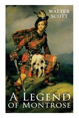 A Legend of Montrose: Historical Novel by Scott, Walter