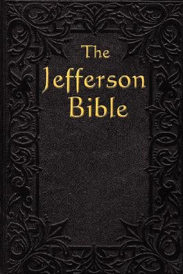 The Jefferson Bible: The Life and Morals of Paperback A & D Publishing